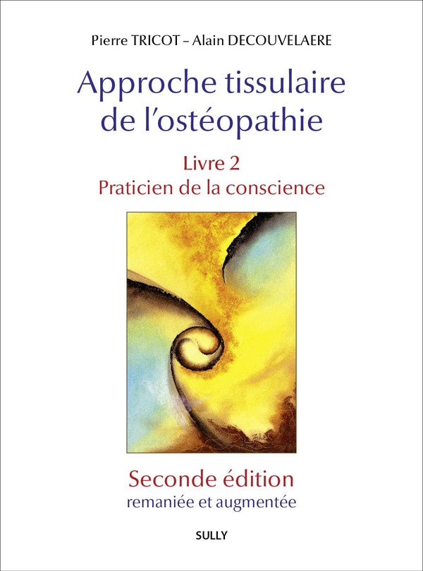 APPROCHE TISSULAIRE DE L'OSTEOPATHIE - LIVRE 2 (SECONDE EDITION) - PRATICIEN DE LA CONSCIENCE