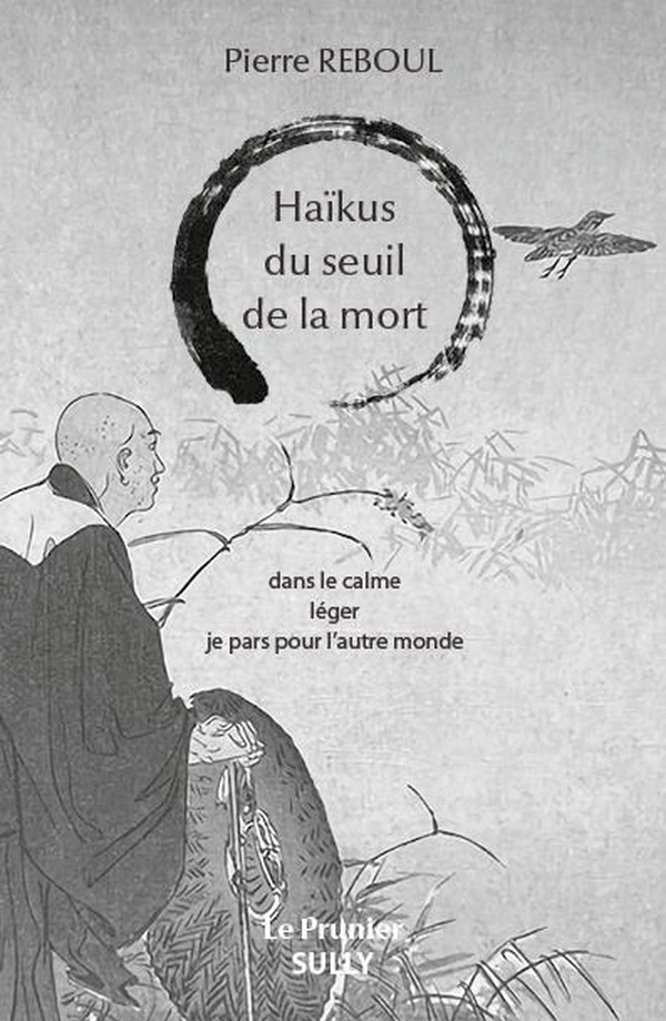 HAIKUS DU SEUIL DE LA MORT - DANS LE CALME LEGER JE PARS POUR L'AUTRE MONDE