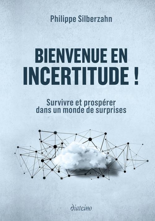 BIENVENUE EN INCERTITUDE ! - SURVIVRE ET PROSPERER DANS UN MONDE DE SURPRISES