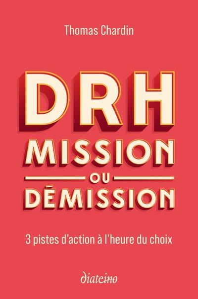 DRH : MISSION OU DEMISSION - 3 PISTES D'ACTION A L'HEURE DU CHOIX