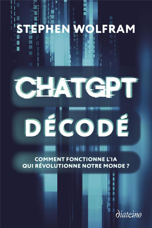 CHATGPT DECODE - COMMENT FONCTIONNE L'IA QUI REVOLUTIONNE NOTRE MONDE ?