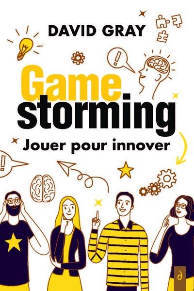 GAMESTORMING : JOUER POUR INNOVER