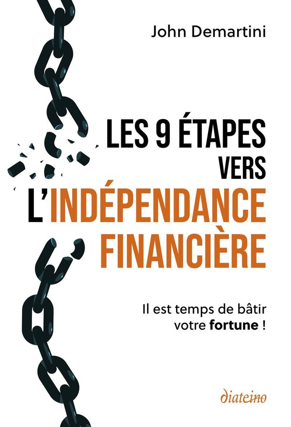 LES 9 ETAPES VERS L'INDEPENDANCE FINANCIERE - IL EST TEMPS DE BATIR VOTRE FORTUNE !