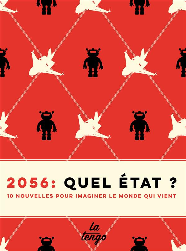 2056 : QUEL ETAT ? - 10 NOUVELLES POUR COMPRENDRE LE MONDE QUI VIENT