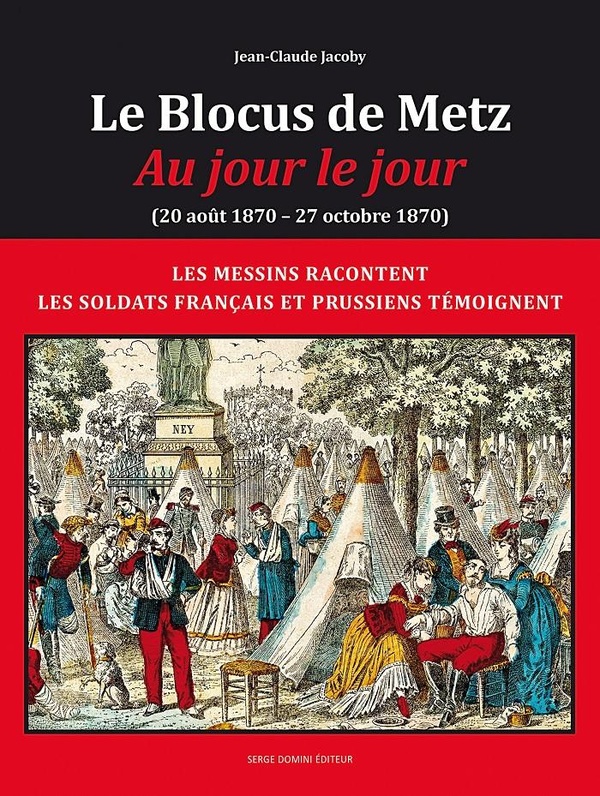 LE BLOCUS DE METZ - AU JOUR LE JOUR ( 20 AOUT 1870 -27 OCTOBRE 1870) - LES MESSINS RACONTENT LES SOL