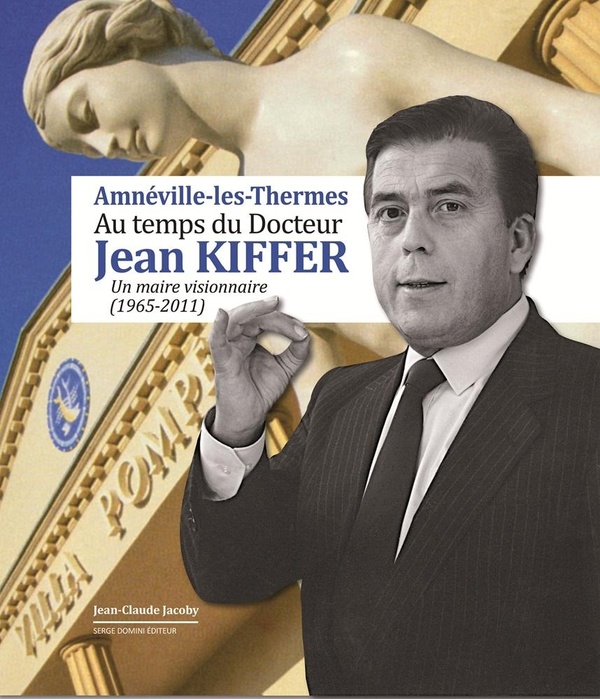 AMNEVILLE-LES-THERMES AU TEMPS DU DOCTEUR JEAN KIFFER - UN MAIRE VISIONNAIRE (1965-2011)