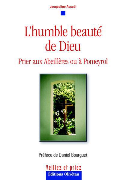 L HUMBLE BEAUTE DE DIEU. PRIER AUX ABEILLERES OU A POMEYROL