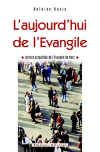 L'AUJOURD'HUI DE L'EVANGILE. LECTURE ACTUALISEE DE L'EVANGILE DE MARC