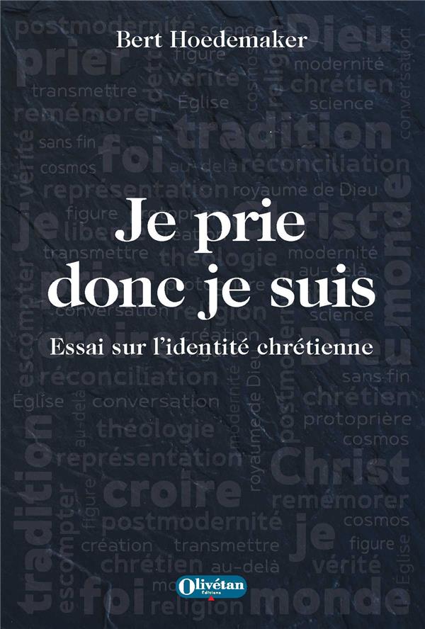 JE PRIE DONC JE SUIS - ESSAI SUR L'IDENTITE CHRETIENNE
