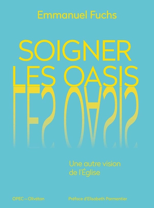 SOIGNER LES OASIS - UNE AUTRE VISION DE L'EGLISE