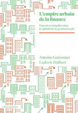 L' EMPIRE URBAIN DE LA FINANCE - POUVOIRS ET INEGALITES A L'ERE DU CAPITALISME DE GESTION D'ACTIFS