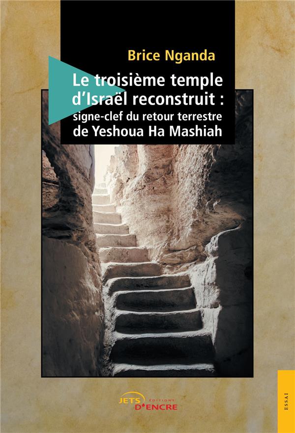LE TROISIEME TEMPLE D'ISRAEL RECONSTRUIT - SIGNE-CLEF DU RETOUR TERRESTRE DE YESHOUA HA MASHIAH