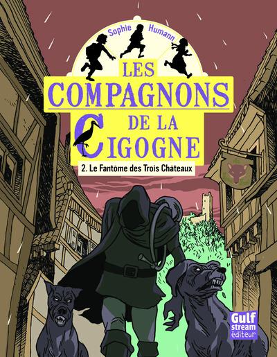 LES COMPAGNONS DE LA CIGOGNE - TOME 2 LE FANTOME DES TROIS CHATEAUX