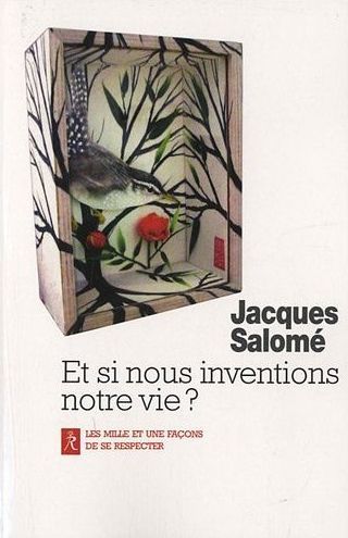 ET SI NOUS INVENTIONS NOTRE VIE ?