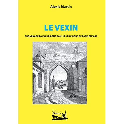 LE VEXIN - PROMENADES & EXCURSIONS DANS LES ENVIRONS DE PARIS 1894