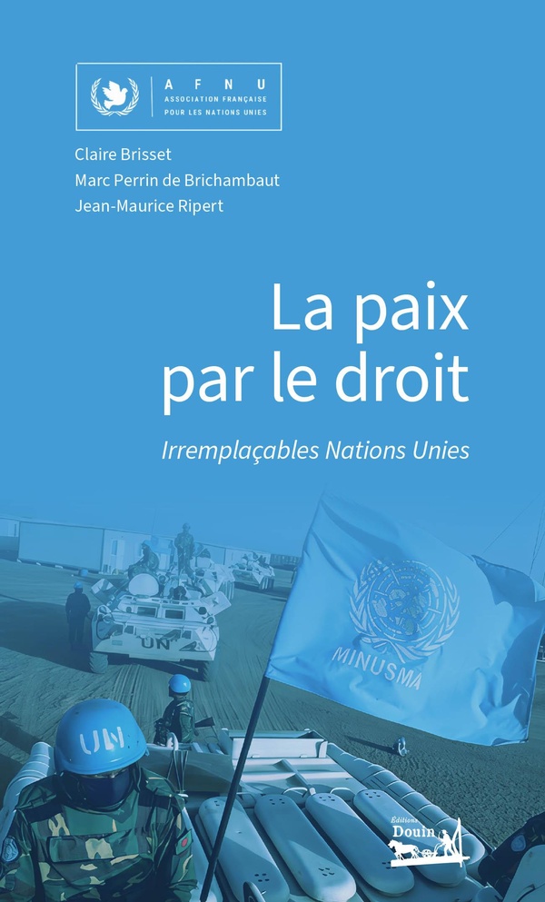LA PAIX PAR LE DROIT - IRREMPLACABLES NATIONS UNIES