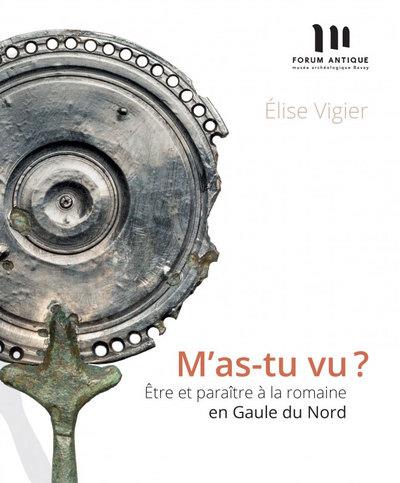 M AS-TU VU ? ETRE ET PARAITRE A LA ROMAINE EN GAULE DU NORD.