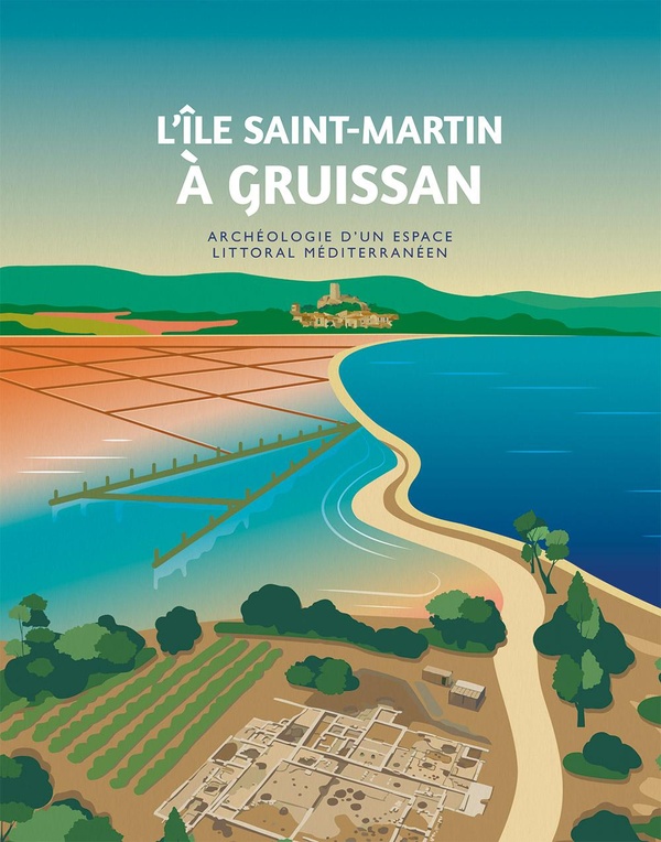 L'ILE SAINT-MARTIN A GRUISSAN. ARCHEOLOGIE D'UN ESPACE LITTORAL MEDITERRANEEN