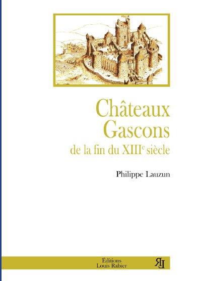 CHATEAUX GASCONS DE LA FIN DU XIIIE SIECLE