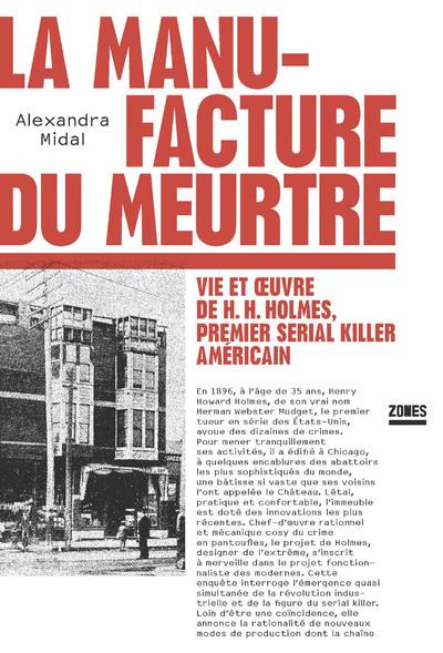 LA MANUFACTURE DU MEURTRE - VIE ET OEUVRE DE H. H. HOLMES, PREMIER SERIAL KILLER AMERICAIN