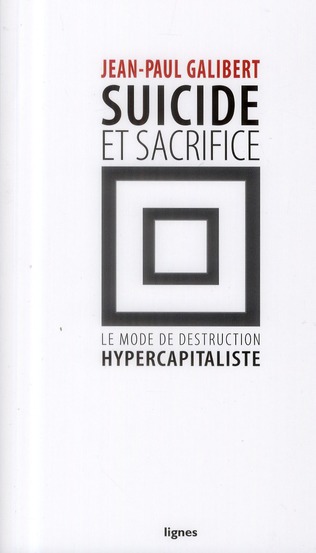 SUICIDE ET SACRIFICE - LE MODE DE DESTRUCTION HYPERCAPITALISTE