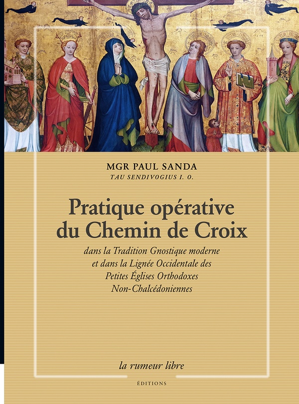 PRATIQUE OPERATIVE DU CHEMIN DE CROIX - DANS LA TRADITION GNOSTIQUE MODERNE ET DANS LA LIGNEE OCCIDE