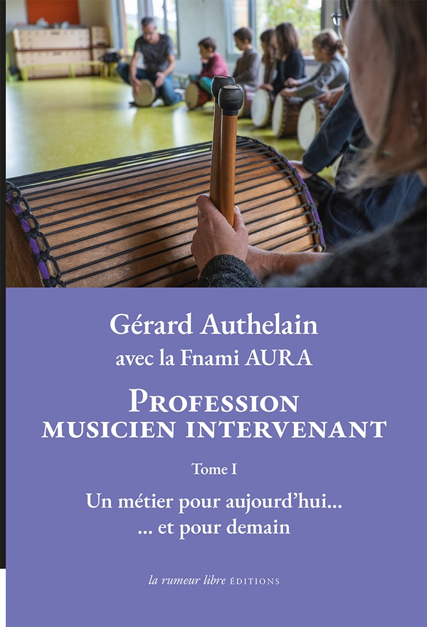 PROFESSION MUSICIEN INTERVENANT TOME I - UN METIER POUR AUJOURD'HUI ET POUR DEMAIN