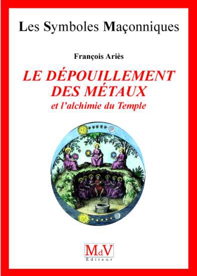 LE DEPOUILLEMENT DES METAUX ET L'ALCHIMIE DU TEMPLE