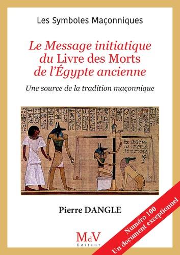 N.100 LE MESSAGE INITIATIQUE DU LIVRE DES MORTS DE L EGYPTE ANCIENNE - UNE SOURCE DE LA TRADITION MA