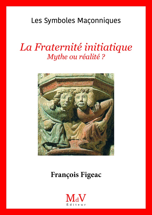N.23 LA FRATERNITE INITIATIQUE - MYTHE OU REALITE ?