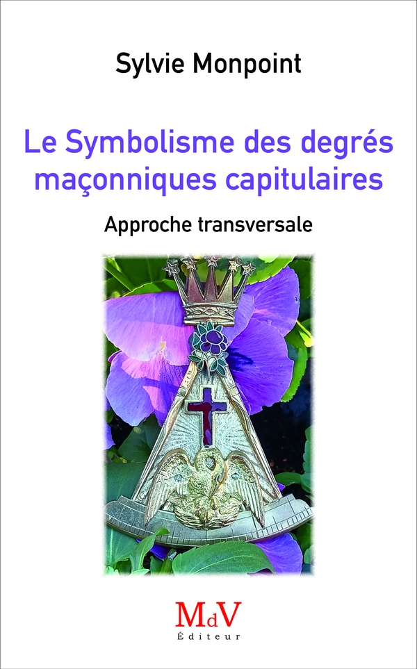 LE SYMBOLISME DES DEGRES MACONNIQUES CAPITULAIRES - APPROCHE TRANSVERSALE