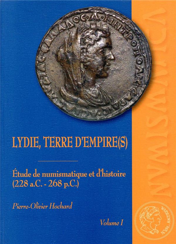 LYDIE, TERRE D'EMPIRE(S) - PACK 2 VOLUMES - ETUDES DE NUMISMATIQUE ET D'HISTOIRE (228 A.C.-268 P.C.)