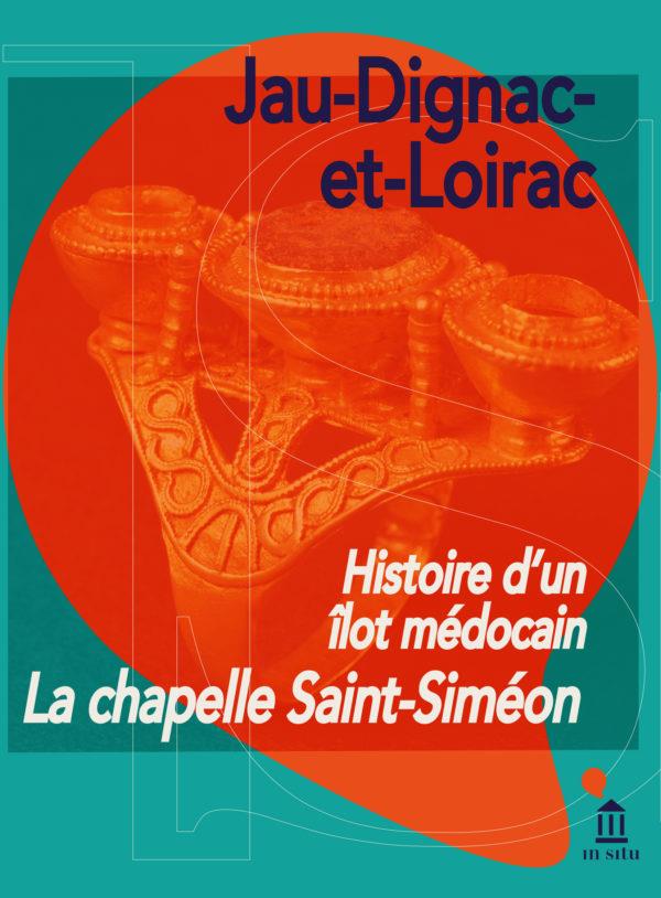 HISTOIRE D'UN ILOT MEDOCAIN. LA CHAPELLE SAINT-SIMEON. JAU-DIGNAC-ET-LOIRAC