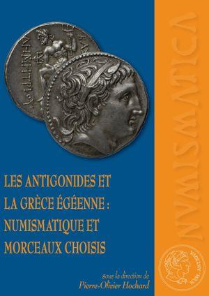 LES ANTIGONIDES ET LA GRECE EGEENNE : NUMISMATIQUE ET MORCEAUX CHOISIS