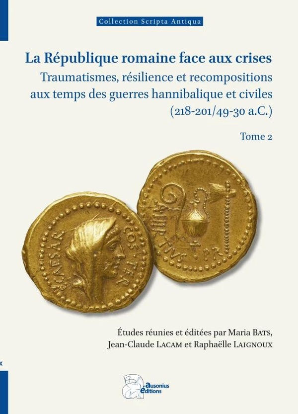 LA REPUBLIQUE ROMAINE FACE AUX CRISES, TOME 2 - TRAUMATISMES, RESILIENCE ET RECOMPOSITIONS AUX TEMPS