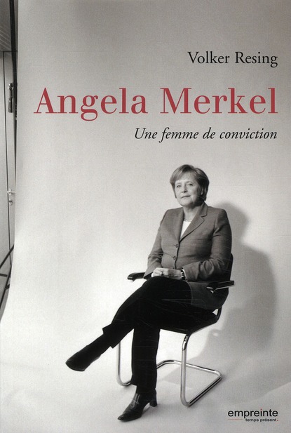 ANGELA MERKEL. UNE FEMME DE CONVICTION