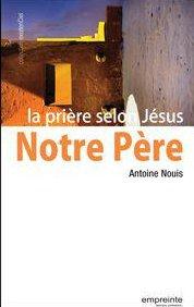 NOTRE PERE, LA PRIERE SELON JESUS