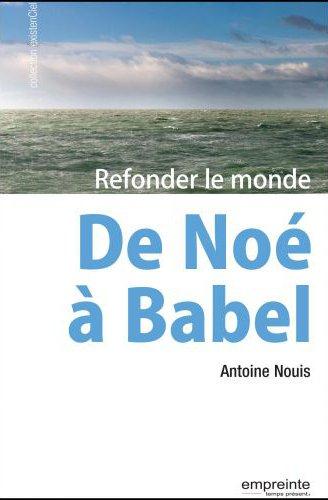 DE NOE A BABEL : REFONDER LE MONDE