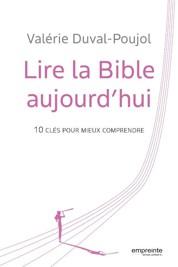 LIRE LA BIBLE AUJOURD'HUI - 10 CLES POUR MIEUX COMPRENDRE