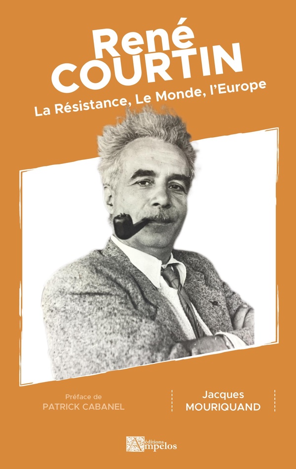 RENE COURTIN - LA RESISTANCE, LE MONDE, L'EUROPE