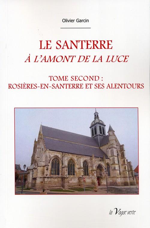 LE SANTERRE A L'AMONT DE LA LUCE - T2 : ROSIERES ET SES ALENTOURS - HISTOIRE DES ORIGINES A 1900