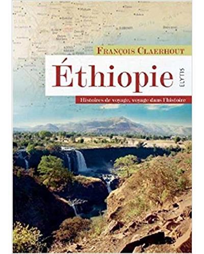 ETHIOPIE - HISTOIRES DE VOYAGE, VOYAGE DANS L'HISTOIRE