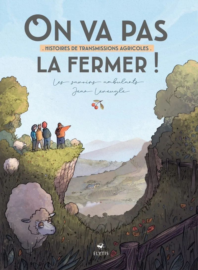 ON VA PAS LA FERMER ! - HISTOIRES DE TRANSMISSIONS AGRICOLES