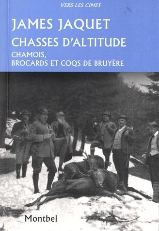 CHASSES D'ALTITUDE - CHAMOIS, BROCARDS ET COQS DE BRUYERE.
