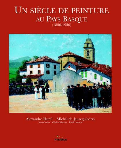SIECLE DE PEINTURE AU PAYS BASQUE 1850 1950 (UN)