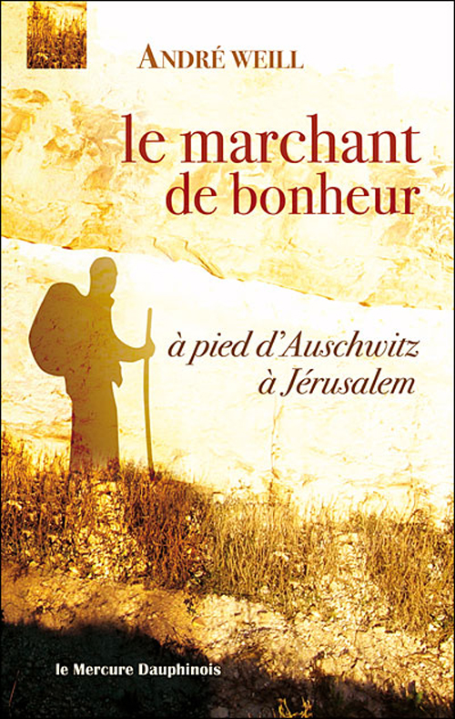 MARCHANT DE BONHEUR - A PIED D'AUSCHWITZ A JERUSALEM