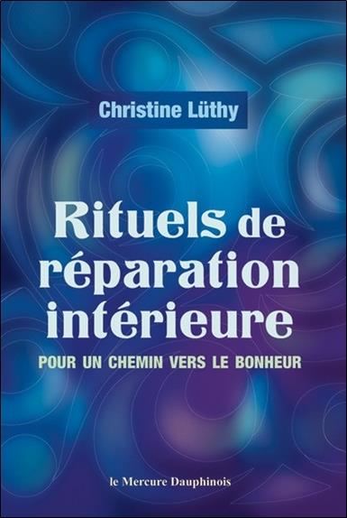 RITUELS DE REPARATION INTERIEURE - POUR UN CHEMIN VERS LE BONHEUR