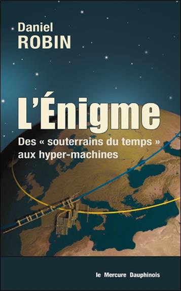 L'ENIGME - DES SOUTERRAINS DU TEMPS AUX HYPER-MACHINES