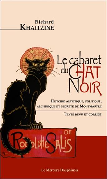 LE CABARET DU CHAT NOIR - HISTOIRE ARTISTIQUE, POLITIQUE, ALCHIMIQUE ET SECRETE DE MONTMARTRE