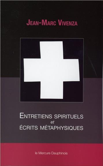 ENTRETIENS SPIRITUELS ET ECRITS METAPHYSIQUES